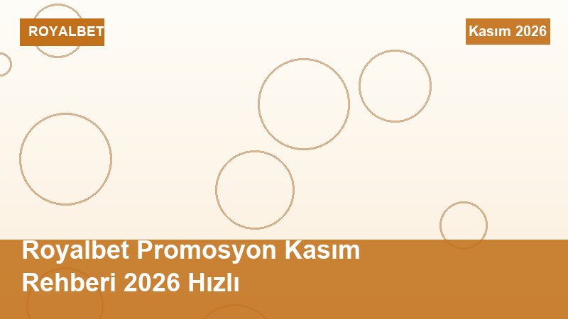 Royalbet Promosyon Kasım Rehberi 2026 Hızlı