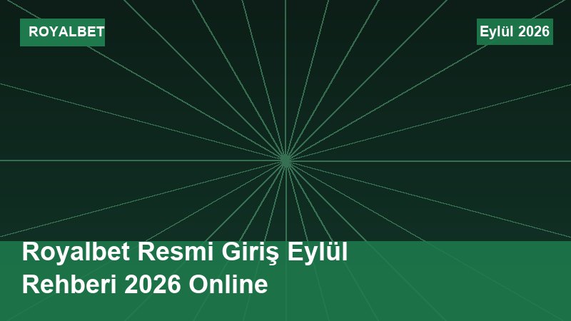 Royalbet Resmi Giriş Eylül Rehberi 2026 Online