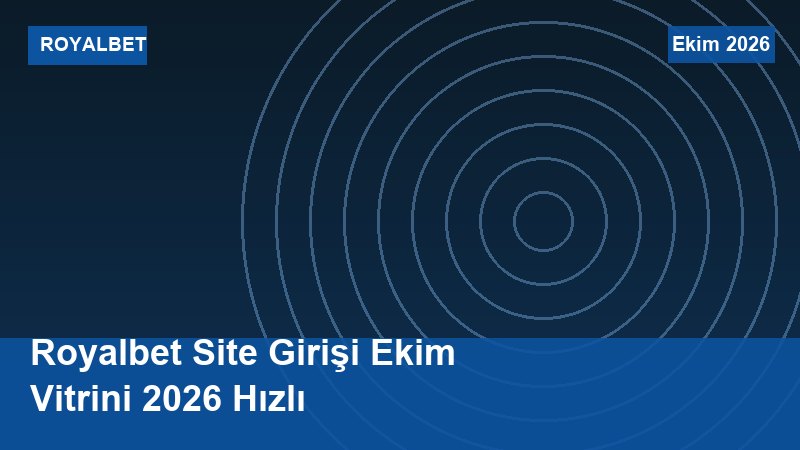 Royalbet Site Girişi Ekim Vitrini 2026 Hızlı