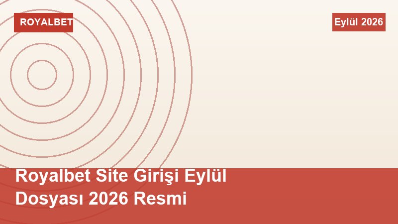 Royalbet Site Girişi Eylül Dosyası 2026 Resmi