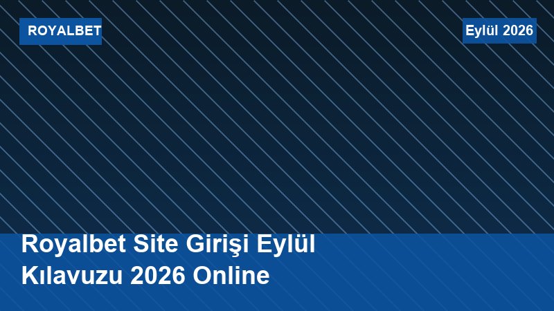 Royalbet Site Girişi Eylül Kılavuzu 2026 Online