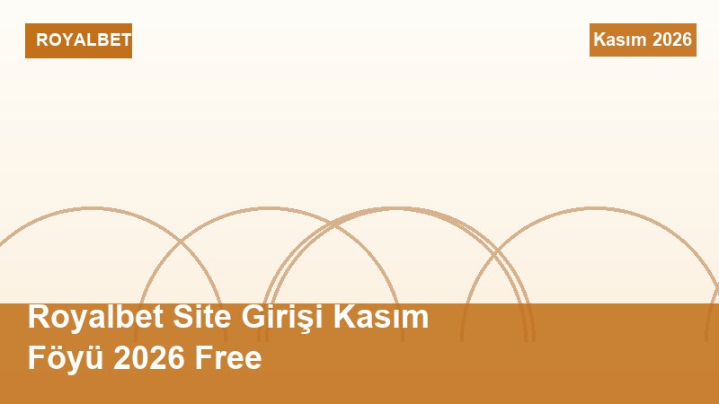 Royalbet Site Girişi Kasım Föyü 2026 Free