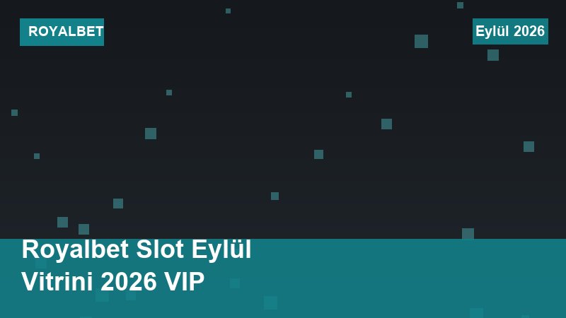 Royalbet Slot Eylül Vitrini 2026 VIP