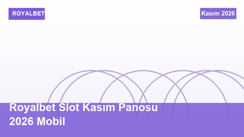 Royalbet Slot Kasım Panosu 2026 Mobil