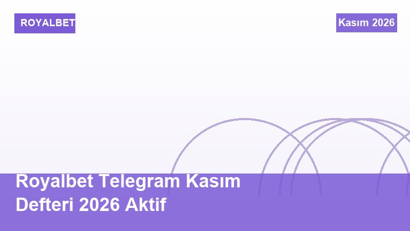 Royalbet Telegram Kasım Defteri 2026 Aktif