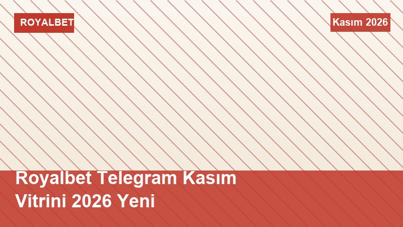 Royalbet Telegram Kasım Vitrini 2026 Yeni
