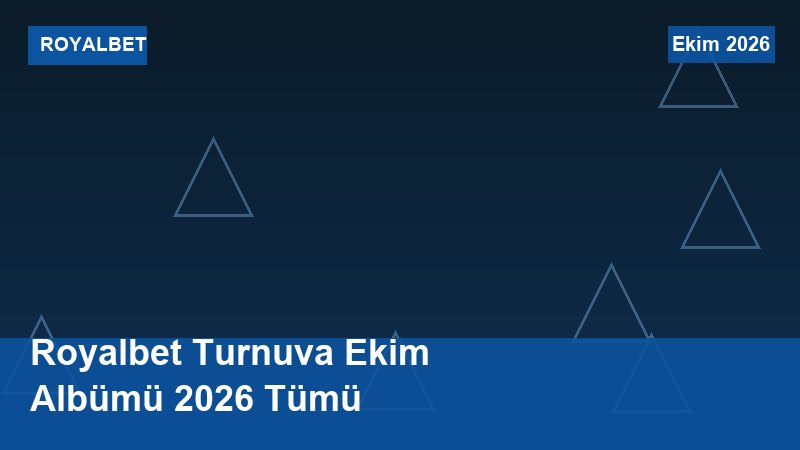 Royalbet Turnuva Ekim Albümü 2026 Tümü