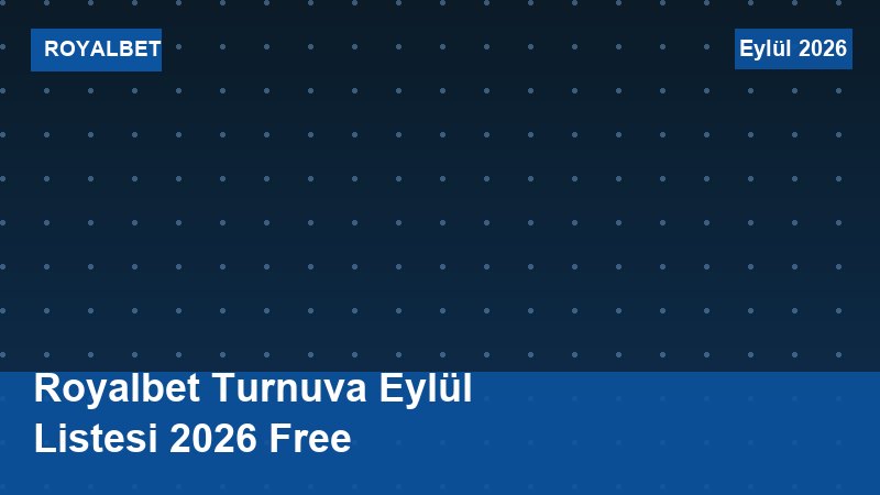 Royalbet Turnuva Eylül Listesi 2026 Free