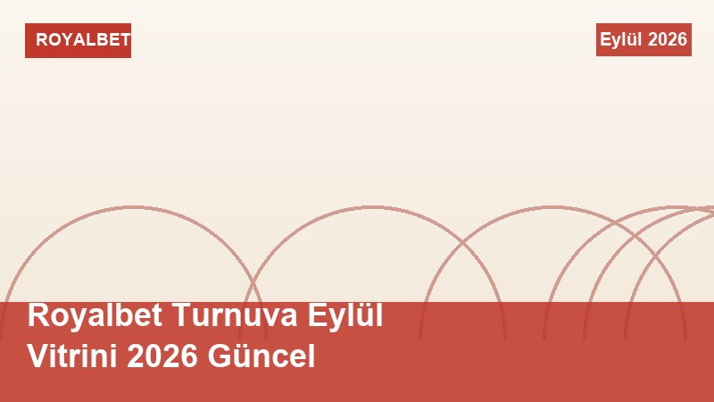 Royalbet Turnuva Eylül Vitrini 2026 Güncel