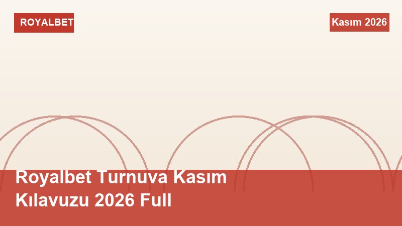 Royalbet Turnuva Kasım Kılavuzu 2026 Full