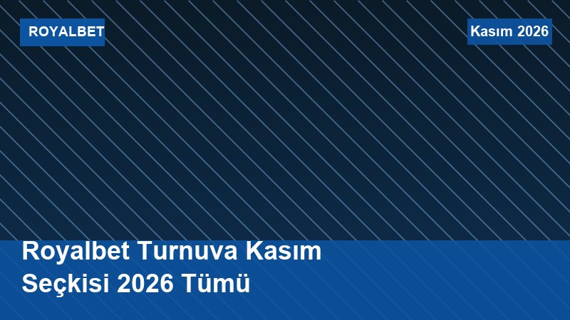 Royalbet Turnuva Kasım Seçkisi 2026 Tümü