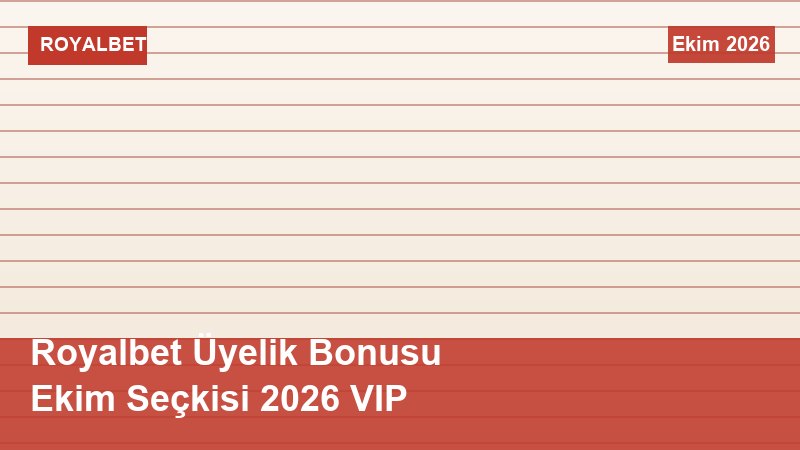 Royalbet Üyelik Bonusu Ekim Seçkisi 2026 VIP