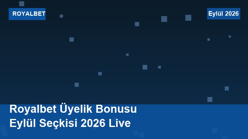 Royalbet Üyelik Bonusu Eylül Seçkisi 2026 Live
