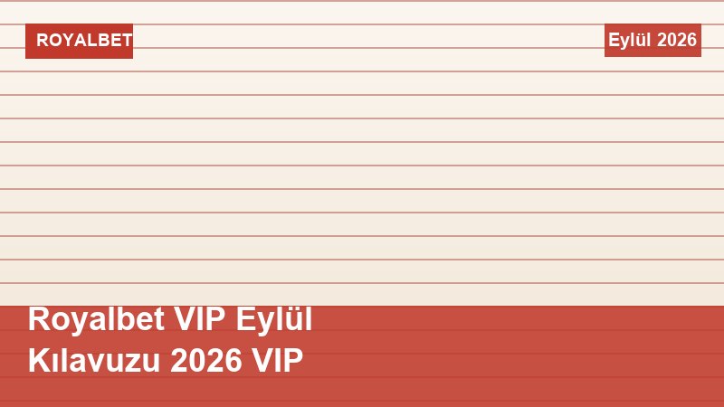 Royalbet VIP Eylül Kılavuzu 2026 VIP