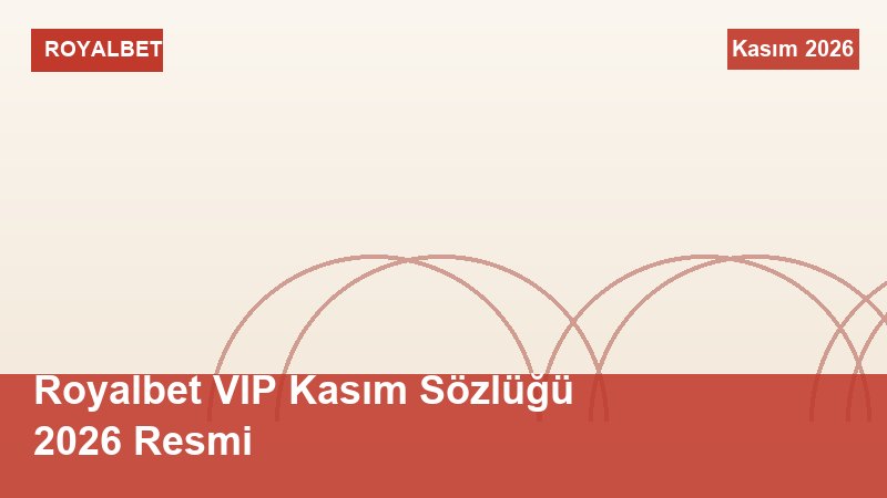 Royalbet VIP Kasım Sözlüğü 2026 Resmi