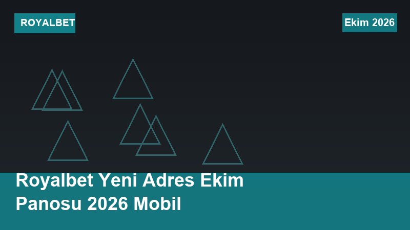 Royalbet Yeni Adres Ekim Panosu 2026 Mobil