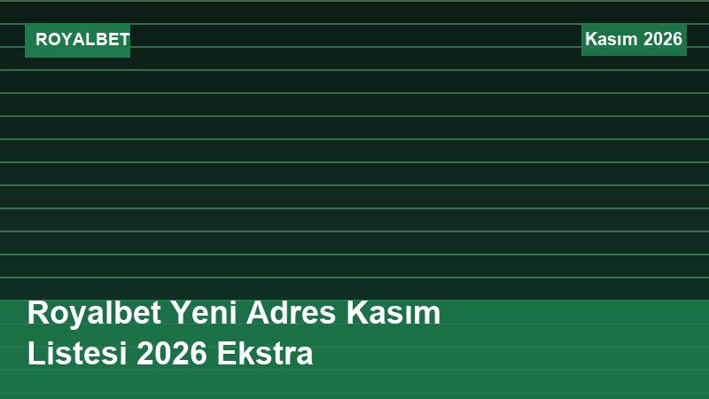 Royalbet Yeni Adres Kasım Listesi 2026 Ekstra