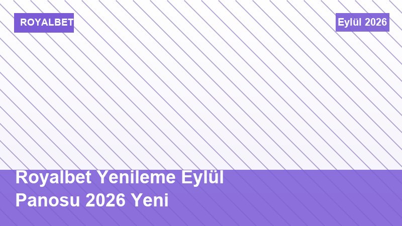 Royalbet Yenileme Eylül Panosu 2026 Yeni